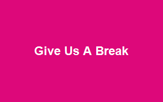 Give Us A Break