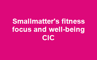 Smallmatter's Fitness Focus and Well-Being CIC