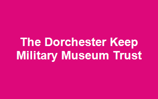 The Dorchester Keep Military Museum Trust
