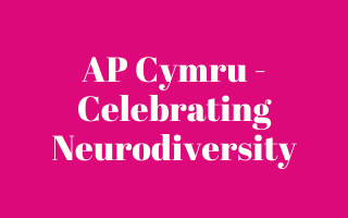 AP Cymru - Celebrating Neurodiversity