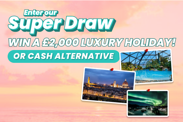 win a £2,000 luxury holiday in our summer super draw